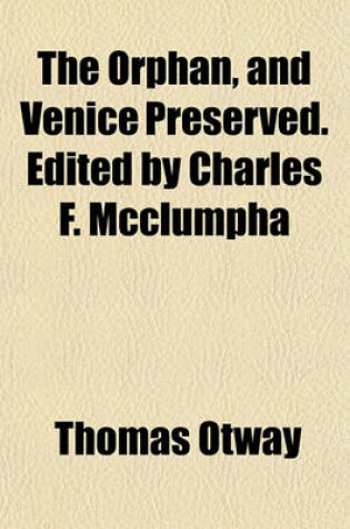 Cover of The Orphan, and Venice Preserved. Edited by Charles F. McClumpha