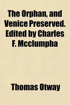 Book cover for The Orphan, and Venice Preserved. Edited by Charles F. McClumpha