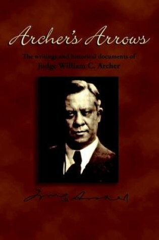 Cover of Archer's Arrows, Paperback: The Writings and Historical Documents of Judge William C. Archer