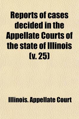 Book cover for Reports of Cases Decided in the Appellate Courts of the State of Illinois (Volume 25)