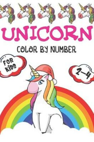 Cover of Unicorn Color By Number For Kids 2-4