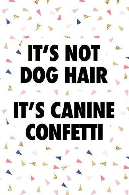 Book cover for It's Not Dog Hair It's Canine Confetti