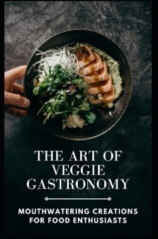 Cover of The Art of Veggie Gastronomy