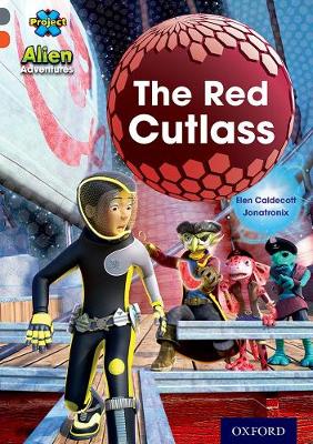 Book cover for Project X Alien Adventures: Grey Book Band, Oxford Level 13: The Red Cutlass