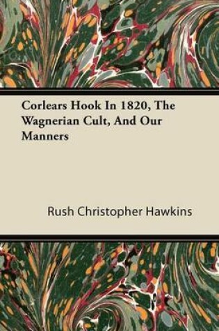 Cover of Corlears Hook In 1820, The Wagnerian Cult, And Our Manners