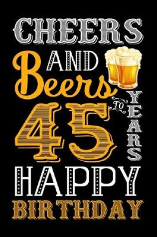 Cover of Cheers And Beers To 45 Years Happy Birthday