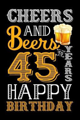 Book cover for Cheers And Beers To 45 Years Happy Birthday