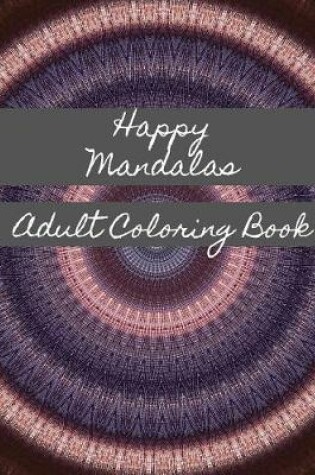 Cover of Happy Mandalas Adult Coloring Book