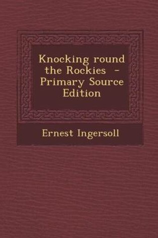 Cover of Knocking Round the Rockies - Primary Source Edition