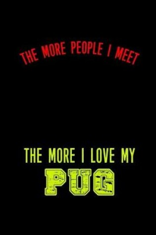 Cover of The More People I Meet The More I Love my Pug
