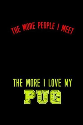 Book cover for The More People I Meet The More I Love my Pug