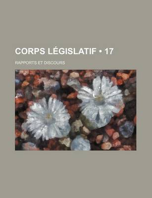 Book cover for Corps Legislatif (17); Rapports Et Discours