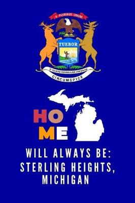 Book cover for Home Will Always Be Sterling Heights, Michigan