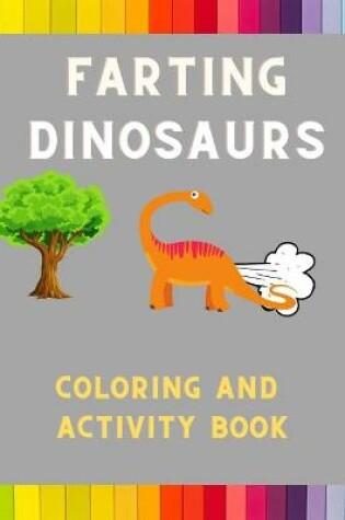 Cover of Farting dinosaurs coloring and activity book