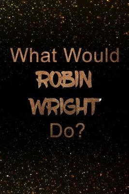 Book cover for What Would Robin Wright Do?