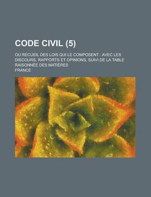 Book cover for Code Civil; Ou Recueil Des Lois Qui Le Composent