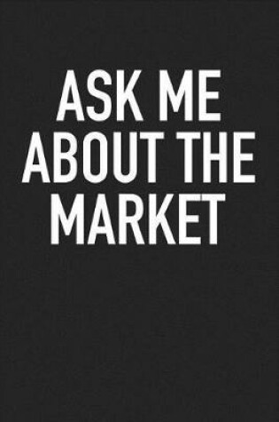 Cover of Ask Me about the Market