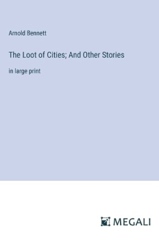 Cover of The Loot of Cities; And Other Stories