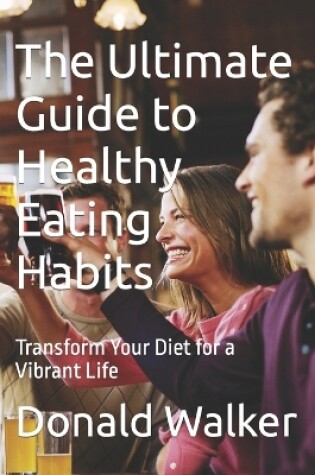 Cover of The Ultimate Guide to Healthy Eating Habits