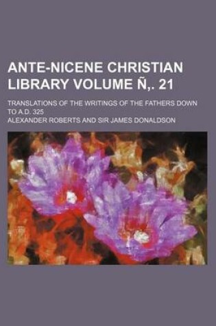 Cover of Ante-Nicene Christian Library Volume N . 21; Translations of the Writings of the Fathers Down to A.D. 325