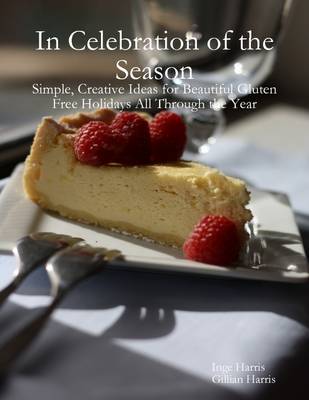 Book cover for In Celebration of the Season: Simple, Creative Ideas for Beautiful Gluten Free Holidays All Through the Year