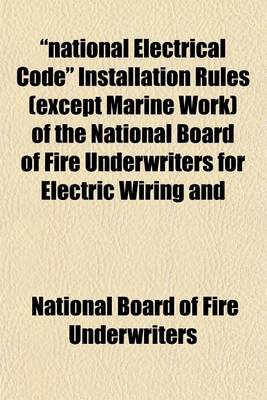 Book cover for National Electrical Code Installation Rules (Except Marine Work) of the National Board of Fire Underwriters for Electric Wiring and