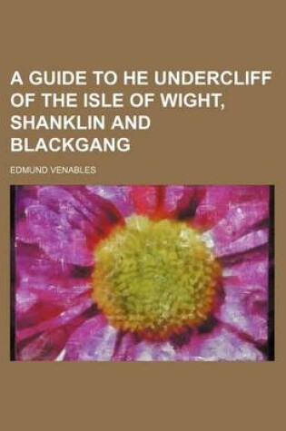 Cover of A Guide to He Undercliff of the Isle of Wight, Shanklin and Blackgang