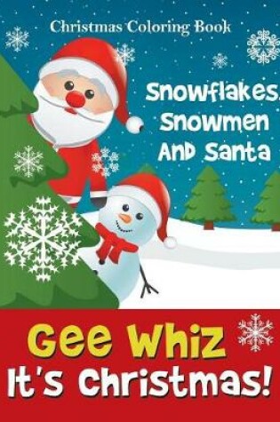 Cover of Gee Whiz It's Christmas! Snowflakes, Snowmen And Santa