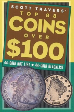 Cover of Scott Travers' Top 88 Coins Over One Hundred Dollars