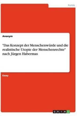 Cover of "Das Konzept der Menschenwurde und die realistische Utopie der Menschenrechte" nach Jurgen Habermas