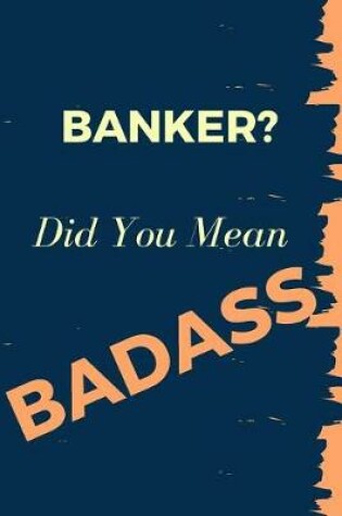 Cover of Banker? Did You Mean Badass