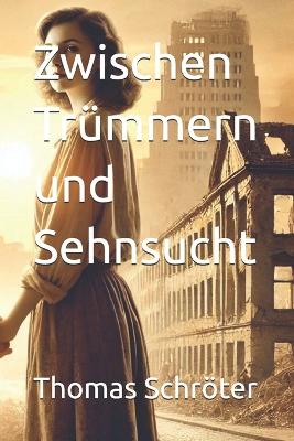 Book cover for Zwischen Trümmern und Sehnsucht