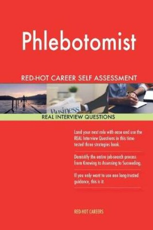 Cover of Phlebotomist Red-Hot Career Self Assessment Guide; 1184 Real Interview Questions