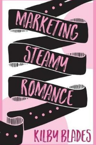 Cover of Marketing Steamy Romance