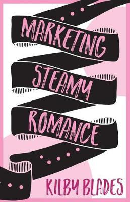 Book cover for Marketing Steamy Romance