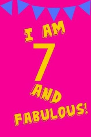 Cover of I Am 7 and Fabulous!