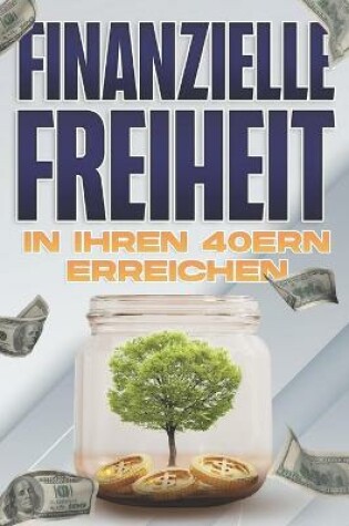 Cover of Finanzielle Freiheit in Ihren 40ern erreichen