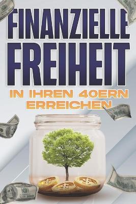 Book cover for Finanzielle Freiheit in Ihren 40ern erreichen