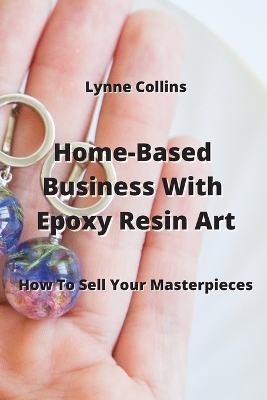 Book cover for Home-Based Business With Epoxy Resin Art