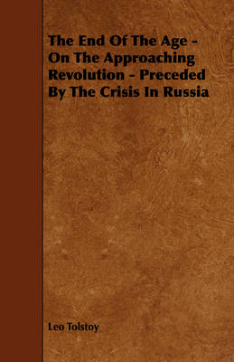 Book cover for The End Of The Age - On The Approaching Revolution - Preceded By The Crisis In Russia