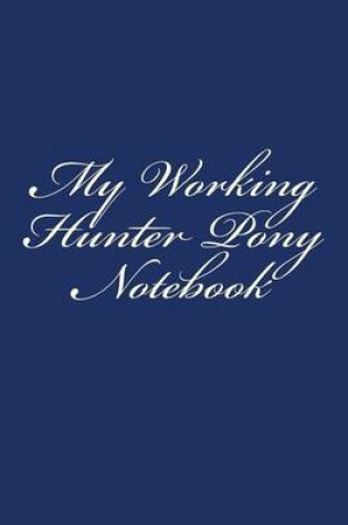 Cover of My Working Hunter Pony Notebook