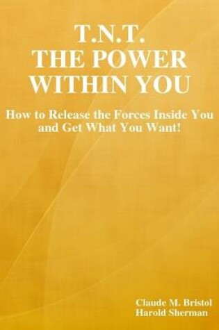 Cover of T.N.T. The Power Within You: How to Release the Forces Inside You and Get What You Want!