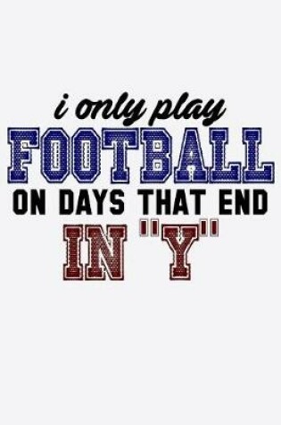 Cover of I Only Play Football On Days That End In Y