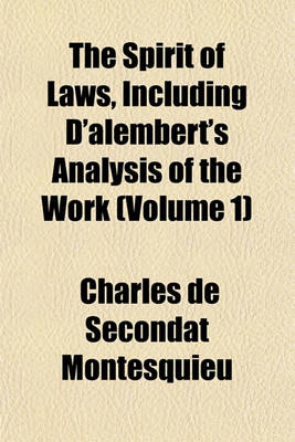 Book cover for The Spirit of Laws, Including D'Alembert's Analysis of the Work (Volume 1)