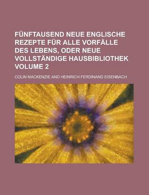 Book cover for Funftausend Neue Englische Rezepte Fur Alle Vorfalle Des Lebens, Oder Neue Vollstandige Hausbibliothek Volume 2