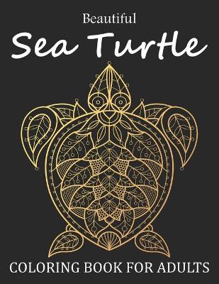 Book cover for Beautiful Sea Turtle Coloring Book For Adults