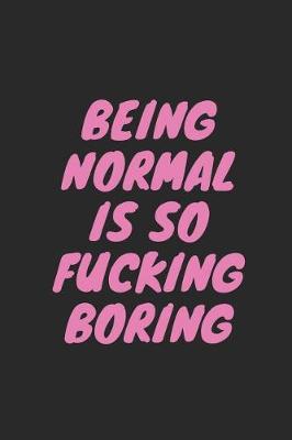 Book cover for Being Normal Is So Fucking Boring