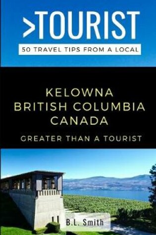 Cover of Greater Than a Tourist- Kelowna British Columbia Canada