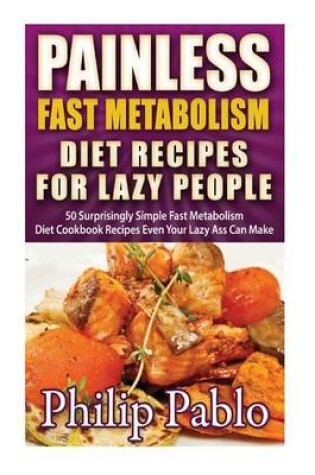 Cover of Painless Fast Metabolism Diet Recipes For Lazy People