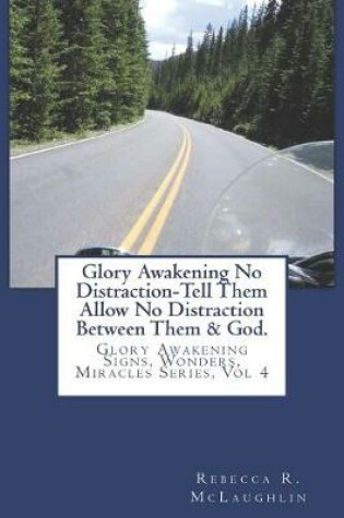 Cover of Glory Awakening No Distraction-Tell Them Allow No Distraction Between Them & God